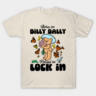 Born to Dilly Dally Forced To Lock In Meme Bear T-Shirt